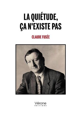 Couverture du livre « La quiétude, ça n'existe pas » de Claude Fusee aux éditions Verone