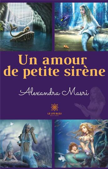 Couverture du livre « Un amour de petite sirène » de Alexandra Masri aux éditions Le Lys Bleu