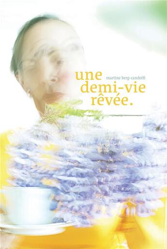 Couverture du livre « Une demi-vie rêvée » de Martine Berg-Candolfi aux éditions Librinova