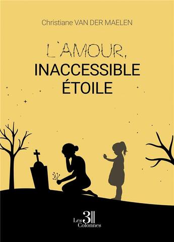 Couverture du livre « L'amour, inaccessible étoile » de Christiane Van Der Maelen aux éditions Les Trois Colonnes