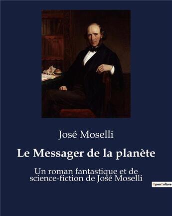 Couverture du livre « Le Messager de la planète : Un roman fantastique et de science-fiction de José Moselli » de Moselli Jose aux éditions Culturea