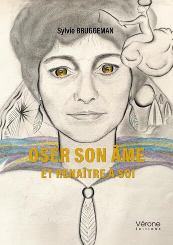 Couverture du livre « Oser son âme : et renaître à soi » de Sylvie Bruggeman aux éditions Verone