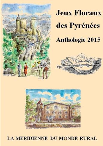 Couverture du livre « Jeux Floraux des Pyrénées - Anthologie 2015 » de Collectif D'Auteurs aux éditions Lulu