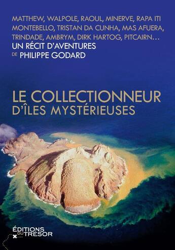 Couverture du livre « Le collectionneur d'îles mystérieuses » de Philippe Godard aux éditions Editions Du Tresor