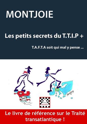 Couverture du livre « Les petits secrets du T.T.I.P + ; T.A.F.T.A soit qui mal y pense... » de Montjoie aux éditions Astree