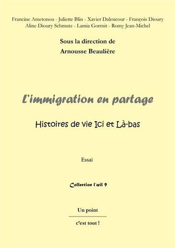 Couverture du livre « L'immigration en partage ; histoires de vie Ici et Là-bas » de Arnousse Beaulière aux éditions Un Point C'est Tout