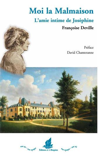 Couverture du livre « Moi la Malmaison ; l'amie intime de Joséphine » de Francoise Deville aux éditions La Bisquine