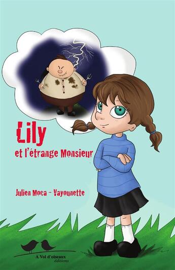 Couverture du livre « Lily et l'étrange monsieur » de Julien Moca et Vayounette aux éditions A Vol D'oiseaux