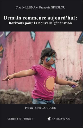 Couverture du livre « Demain commence aujourd'hui - horizons pour la nouvelle generation » de Llena/Greslou aux éditions Un Jour/une Nuit