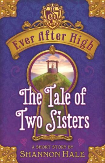 Couverture du livre « Ever After High: The Tale of Two Sisters » de Shannon Hale aux éditions Little Brown Book Group Digital