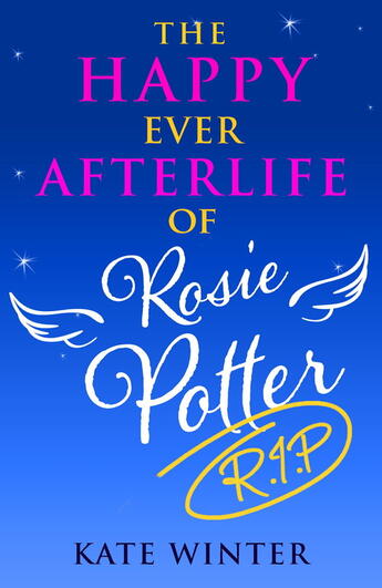 Couverture du livre « The Happy Ever Afterlife of Rosie Potter (RIP) » de Winter Kate aux éditions Little Brown Book Group Digital