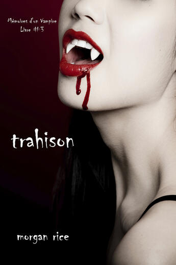 Couverture du livre « Trahison (Livre #3 Mémoires d'un Vampire) » de Morgan Rice aux éditions Lukeman Literary Management Ltd