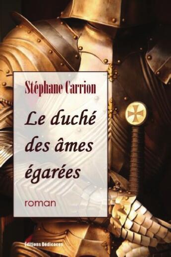 Couverture du livre « Le duché des âmes égarées » de Stephane Carrion aux éditions Editions Dedicaces