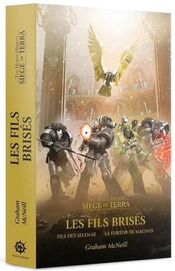 Couverture du livre « Warhammer 40.000 - the Horus Heresy : siege of Terra : les fils brisés : fils de Selenar ; la fureur de Magnus » de Graham Mcneill aux éditions Black Library