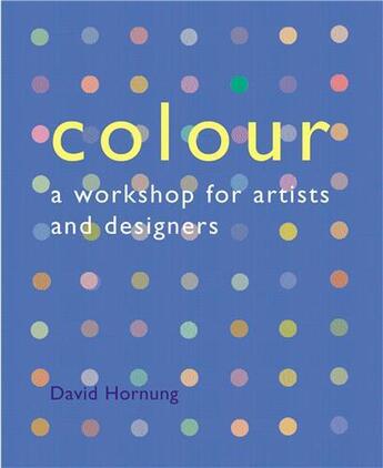 Couverture du livre « Colour a workshop for artists and designers (1st ed.) » de David Hornung aux éditions Laurence King