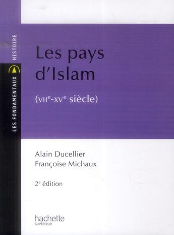 Couverture du livre « Les pays d'Islam VIIe-XVe siècle » de Alain Ducellier et Francoise Micheau aux éditions Hachette Education