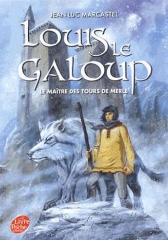 Couverture du livre « Louis le galoup t.3 ; le maître des tours de Merle » de Jean-Luc Marcastel aux éditions Le Livre De Poche Jeunesse