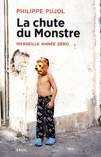 Couverture du livre « La chute du monstre ; Marseille année zéro » de Philippe Pujol aux éditions Seuil