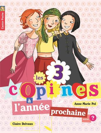 Couverture du livre « Les 3 copines T.10 ; à l'année prochaine ? » de Anne-Marie Pol et Claire Delvaux aux éditions Pere Castor