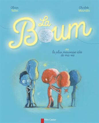 Couverture du livre « La boum, ou la plus mauvaise idée de ma vie » de Charlotte Moundlic et Olivier Tallec aux éditions Pere Castor