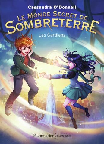 Couverture du livre « Les mondes secrets de Sombreterre Tome 2 : les gardiens » de Cassandra O'Donnell aux éditions Flammarion Jeunesse