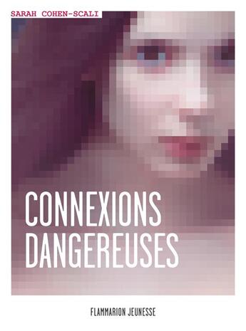 Couverture du livre « Connexions dangereuses » de Sarah Cohen-Scali aux éditions Flammarion Jeunesse