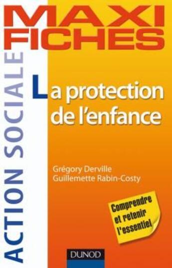 Couverture du livre « Maxi fiches : la protection de l'enfance » de Gregory Derville et Guillemette Rabin-Costy aux éditions Dunod