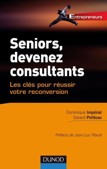 Couverture du livre « Seniors, devenez consultants ; les clés pour réussir votre reconversion » de Dominique Imperial et Gerard Petiteau aux éditions Dunod