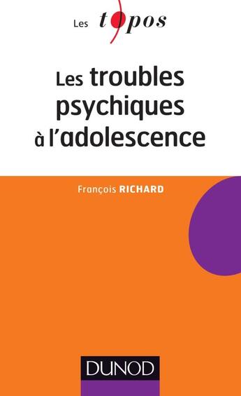 Couverture du livre « Les troubles psychiques à l'adolescence » de Francois Richard aux éditions Dunod