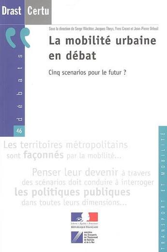 Couverture du livre « La mobilite urbaine en debat : cinq scenarios pour le futur (debats n. 46 transport et mobilite) » de Serge Wachter aux éditions Cerema