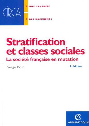 Couverture du livre « Stratification et classes sociales ; la société française en mutation » de Serge Bosc aux éditions Armand Colin