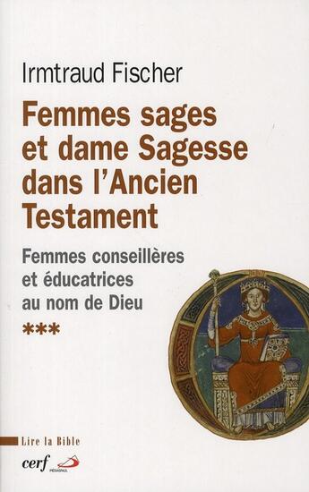 Couverture du livre « Femmes sages et dame sagesse dans l'Ancien Testament Tome 3 ; femmes conseillères et éducatrices au nom de Dieu » de Irmtraud Fischer aux éditions Cerf