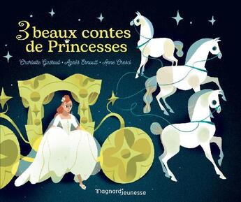 Couverture du livre « Trois beaux contes de princesses » de Charles Perrault et Hans-Ulrich Grimm et Charlotte Gastaut et Agnès Ernoult et Anne Cresci aux éditions Magnard