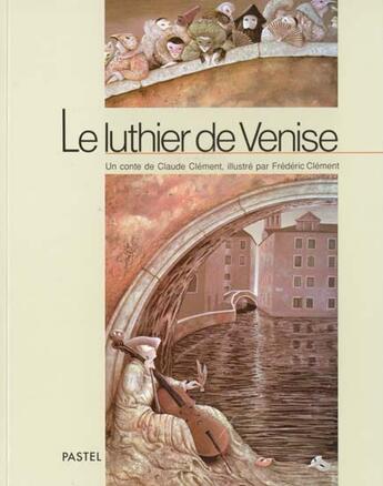 Couverture du livre « Le luthier de Venise » de Claude Clement et Frederic Clement aux éditions Ecole Des Loisirs