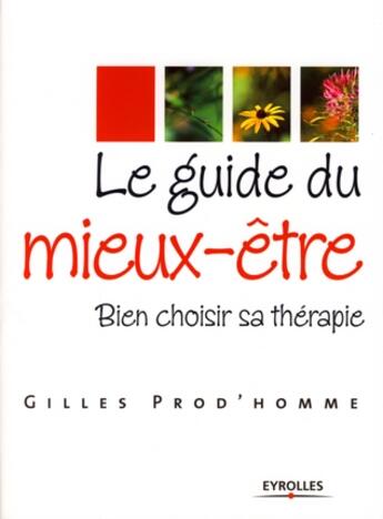 Couverture du livre « Le guide du mieux-être ; bien choisir sa thérapie » de Gilles Prod'Homme aux éditions Organisation