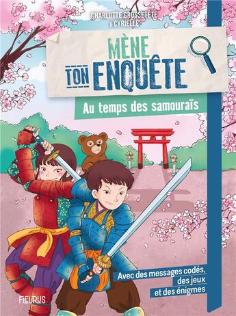 Couverture du livre « Mène ton enquête : Au temps des samouraïs » de Charlotte Grossetete et Cyrielle aux éditions Fleurus