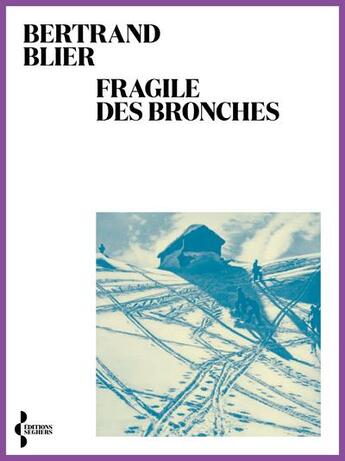 Couverture du livre « Fragile des bronches » de Bertrand Blier aux éditions Seghers