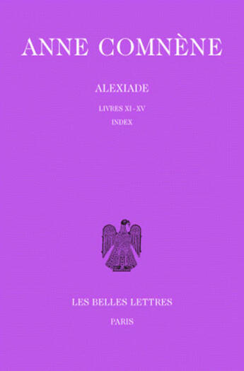 Couverture du livre « Alexiade, livres 11 à 15 ; index » de Anne Comnene aux éditions Belles Lettres