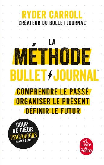 Couverture du livre « La méthode bullet journal ; comprendre le passé, organiser le présent, définir le futur » de Ryder Carroll aux éditions Le Livre De Poche