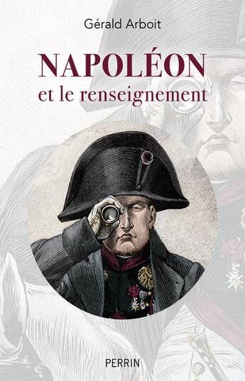 Couverture du livre « Napoléon et le renseignement » de Gerald Arboit aux éditions Perrin