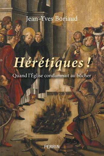 Couverture du livre « Hérétiques ! » de Jean-Yves Boriaud aux éditions Perrin