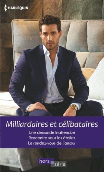 Couverture du livre « Milliardaires et célibataires : une demande inattendue, rencontre sous les étoiles, le rendez-vous de l'amour » de Ally Blake et Trish Wylie et Melissa Mcclone aux éditions Harlequin