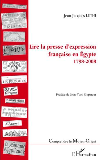 Couverture du livre « Lire la presse d'expression française en Egypte 1798-2008 » de Jean-Jacques Luthi aux éditions L'harmattan