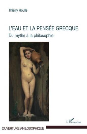 Couverture du livre « L'eau et la pensée grecque ; du mythe à la philosophie » de Thierry Houlle aux éditions L'harmattan