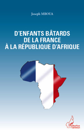 Couverture du livre « D'enfants bâtards de la France à la République d'Afrique » de Joseph Mboua aux éditions Editions L'harmattan