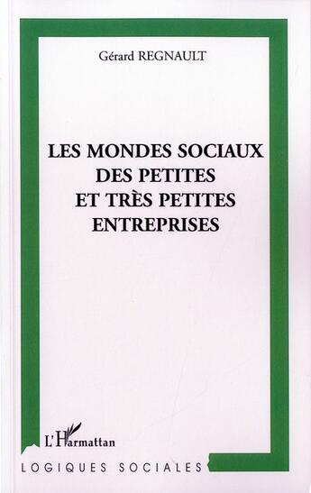 Couverture du livre « Les mondes sociaux des petites et très petites entreprises » de Gerard Regnault aux éditions L'harmattan