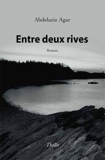 Couverture du livre « Entre deux rives » de Abdelaziz Agar aux éditions Theles