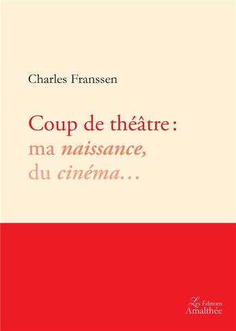 Couverture du livre « Coup de théâtre : ma naissance, du cinéma... » de Charles Franssen aux éditions Amalthee