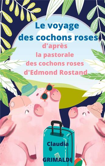 Couverture du livre « Le voyage des cochons roses : d'après la pastorale des cochons roses d'Edmond Rostand » de Claudia Grimaldi aux éditions Books On Demand