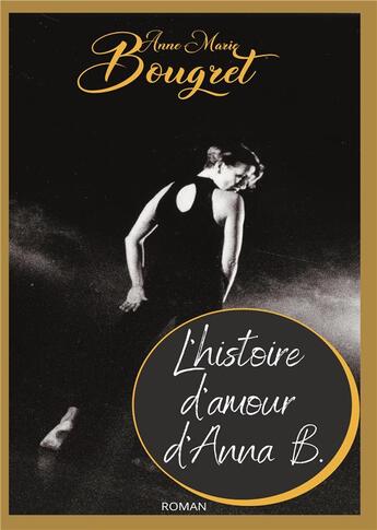 Couverture du livre « L'histoire d'amour d'Anna B. » de Anne-Marie Bougret aux éditions Books On Demand